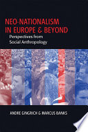 Neo-nationalism in Europe and beyond : perspectives from social anthropology / edited by Andre Gingrich and Marcus Banks.