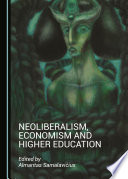 Neoliberalism, economism and higher education /