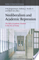 Neoliberalism and academic repression : the fall of academic freedom in the era of Trump / edited by Erik Juergensmeyer, Anthony J. Nocella II, Mark Seis.