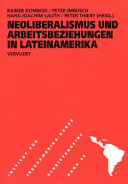 Neoliberalismus und Arbeitsbeziehungen in Lateinamerika /