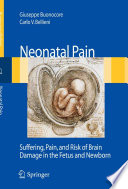 Neonatal pain : suffering, pain, and risks of brain damage in the fetus and newborn / Giuseppe Buonocore, Carlo V. Bellieni, editors ; foreword by Ignacio Carrasco de Paula.