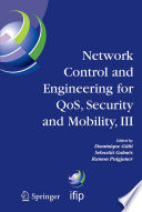 Network control and engineering for QoS, security, and mobility, III / IFIP TC6/WG6.2, 6.6, 6.7, and 6.8 Third International Conference on Network Control and Engineering for QoS, Security, and Mobility, NetCon 2004 on November 2-5, 2004, Palma de Mallorca, Spain ; edited by Dominique Gaïti, Sebastià Galmés, Ramon Puigjaner.