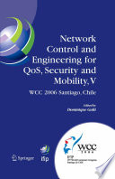 Network control and engineering for QoS, security and mobility, V : IFIP 19th World Computer Congress, TC-6, 5th IFIP International Conference on Network Control and Engineering for QoS, Security and Mobility, August 20-25, 2006, Santiago, Chile / edited by Dominique Gaiti.