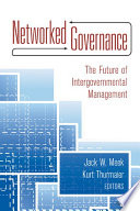 Networked governance : the future of intergovernmental management / editors, Jack W. Meek, Kurt Thurmaier.