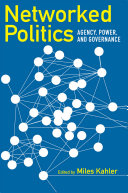 Networked politics : agency, power, and governance / edited by Miles Kahler.