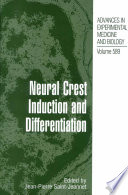 Neural crest induction and differentiation / edited by Jean-Pierre Saint-Jeannet.