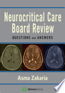 Neurocritical care board review / [edited by] Asma Zakaria.