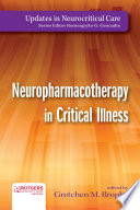 Neuropharmacotherapy in critical illness / edited by Gretchen M. Brophy.