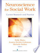 Neuroscience for social work current research and practice / editors, Holly C. Matto, Jessica Strolin-Goltzman, Michelle S. Ballan.