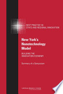 New York's nanotechnology model : building the innovation economy : summary of a symposium /