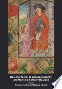 New approaches to disease, disability and medicine in Medieval Europe / edited by Erin Connelly and Stefanie Künzel.