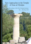 New approaches to the Temple of Zeus at Olympia : proceedings of the first Olympia-Seminar 8th-10th May 2014 /