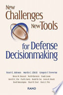 New challenges, new tools for defense decisionmaking / [edited by] Stuart E. Johnson, Martin C. Libicki, Gregory F. Treverton.