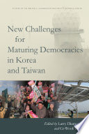 New challenges for maturing democracies in Korea and Taiwan / edited by Larry Diamond and Gi-Wook Shin.