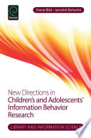 New directions in children's and adolescents' information behavior research / edited by Jamshid Beheshti, Dania Bilal.