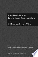 New directions in international economic law : in memoriam Thomas Wälde /