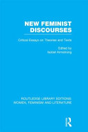 New feminist discourses critical essays on theories and texts / edited by Isobel Armstrong.