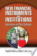 New financial instruments and institutions : opportunities and policy challenges / Yasuyuki Fuchita, Robert E. Litan, editors.