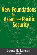 New foundations for Asian and Pacific security : based on the addresses, papers, reports, and discussion sessions of an international conference held at Pattaya, Thailand, December 12-16, 1979 / edited by Joyce E. Larson.