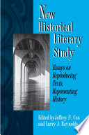 New historical literary study essays on reproducing texts, representing history / edited by Jeffrey N. Cox and Larry J. Reynolds.