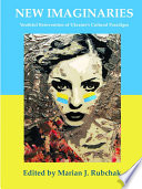 New imaginaries : youtful reinventionof Ukraine's cultural paradigm /