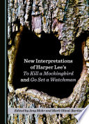 New interpretations of Harper Lee's To kill a mockingbird and Go set a watchman /