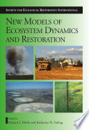 New models for ecosystem dynamics and restoration / edited by Richard J. Hobbs and Katharine N. Suding.