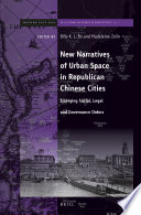 New narratives of urban space in Republican Chinese cities emerging social, legal, and governance orders / edited by Billy Kee Long So and Madeleine Zelin.