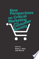 New perspectives on critical marketing and consumer society /
