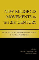 New religious movements in the twenty-first century : legal, political, and social challenges in global perspective /