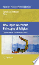 New topics in feminist philosophy of religion : contestations and transcendence incarnate / edited by Pamela Sue Anderson.