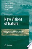 New visions of nature : complexity and authenticity / edited by Martin Drenthen, F.W. Jozef Keulartz, James Proctor.