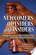 Newcomers, outsiders, & insiders : immigrants and American racial politics in the early twenty-first century /