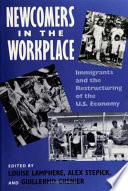 Newcomers in the workplace : immigrants and the restructuring of the U.S. economy / edited by Louise Lamphere, Alex Stepick, and Guillermo Grenier.