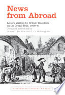News from abroad : letters written by British travellers on the Grand Tour, 1728-71 / compiled and edited by James T. Boulton, T.O. McLoughlin.