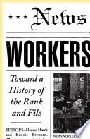 Newsworkers : toward a history of the rank and file /