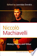 Niccolo Machiavelli history, power, and virtue /