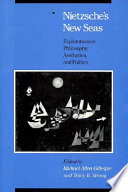 Nietzsche's new seas : explorations in philosophy, aesthetics, and politics /