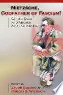 Nietzsche, godfather of fascism? : on the uses and abuses of a philosophy /