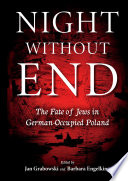 Night without end : the fate of Jews in German-occupied Poland /