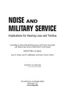 Noise and military service : implications for hearing loss and tinnitus / Committee on Noise-Induced Hearing Loss and Tinnitus Associated with Military Service from World War II to the Present, Medical Follow-up Agency ; Larry E. Humes, Lois M. Joellenbeck, and Jane S. Durch, editors.