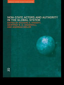 Non-state actors and authority in the global system / edited by Richard A. Higgott, Geoffrey R.D. Underhill, and Andreas Bieler.