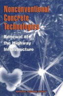 Nonconventional concrete technologies : renewal of the highway infrastructure / [Committee on Nonconventional Concrete Technologies for Renewal of the Highway Infrastructure, National Materials Advisory Board, Commission on Engineering and Technical Systems, National Research Council].