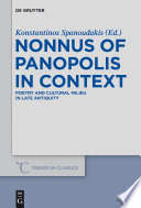 Nonnus of Panopolis in context : poetry and cultural milieu in Late Antiquity with a section on Nonnus and the modern world /