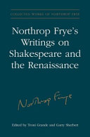Northrop Frye's writings on Shakespeare and the Renaissance /
