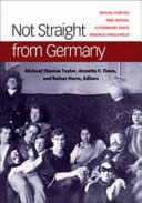 Not straight from Germany : sexual publics and sexual citizenship since Magnus Hirschfeld /