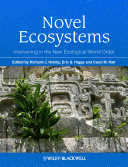 Novel ecosystems intervening in the new ecological world order / edited by Richard J Hobbs, Eric S. Higgs, and Carol M. Hall.