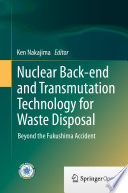 Nuclear Back-end and Transmutation Technology for Waste Disposal Beyond the Fukushima Accident /