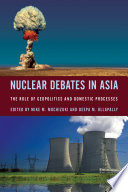 Nuclear debates in Asia : the role of geopolitics and domestic processes /