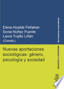 Nuevas aportaciones sociologicas : genero, psicologia y sociedad / Elena Alcalde Penalver, Sonia Nunez Puente, Laura Trujillo Linan (coords.).
